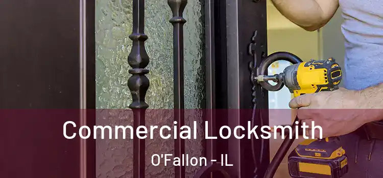 Commercial Locksmith O'Fallon - IL