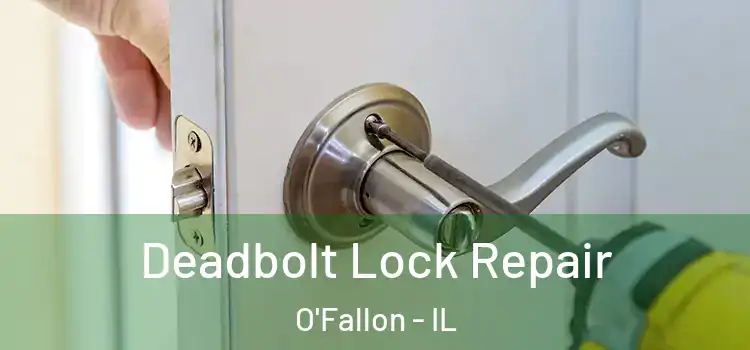  Deadbolt Lock Repair O'Fallon - IL