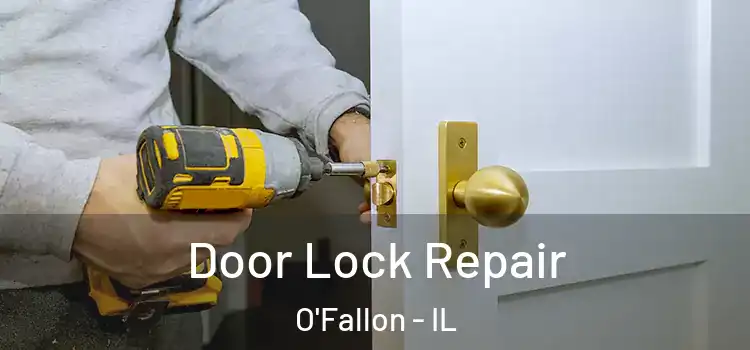 Door Lock Repair O'Fallon - IL